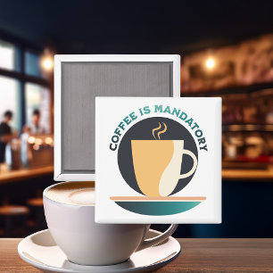 Coffee Is Mandatory Magnet