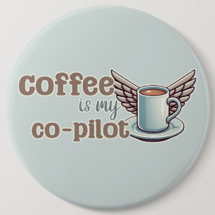 Coffee is my co-pilot 6 cm round badge