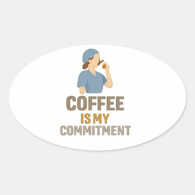 Coffee Is My Commitment – Funny Nurse Coffee Oval  Sticker (Front)