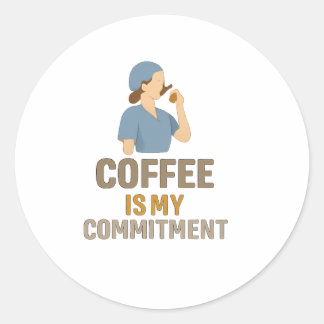Coffee Is My Commitment – Funny Nurse Coffee Round Classic Round Sticker