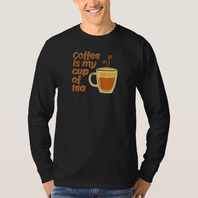 Coffee Is My Cup Of Tea T-Shirt (Front)