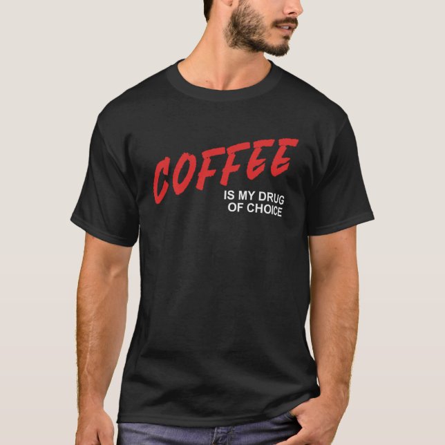 Coffee Is My Drug Of Choice  Caffeine Espresso Wok T-Shirt (Front)
