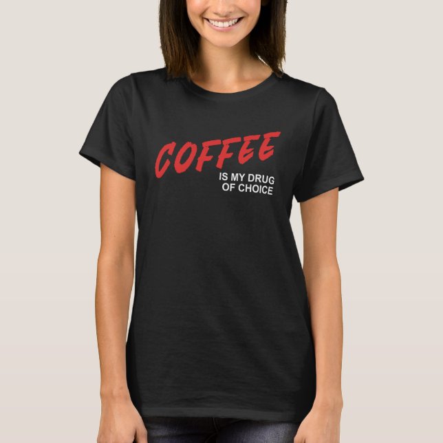 Coffee Is My Drug Of Choice  Caffeine Espresso Wok T-Shirt (Front)