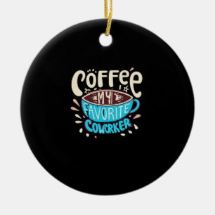 Coffee Is My Favourite Coworker  Ceramic Tree Decoration