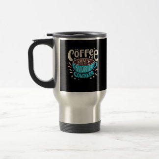 Coffee Is My Favourite Coworker Travel Mug