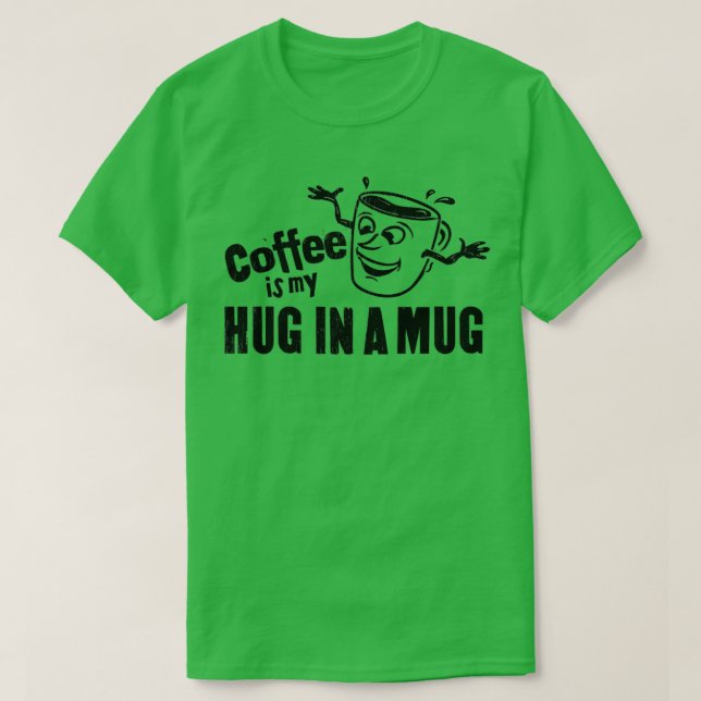 Coffee is my Hug in a Mug happy face T-Shirt (Design Front)