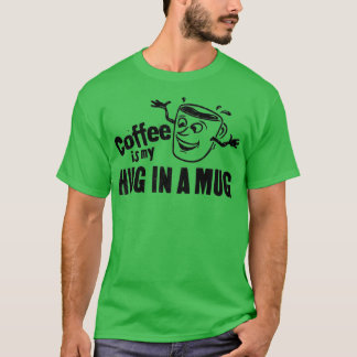 Coffee is my Hug in a Mug happy face T-Shirt