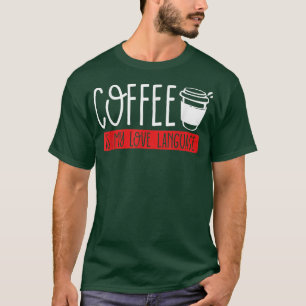 Coffee is my love language Caffeine addict Coffee T-Shirt