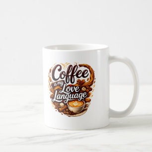 Coffee Is My Love Language – Coffee Lover Quote Mug