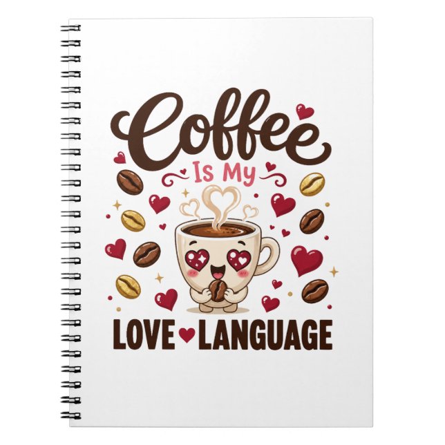 Coffee Is My Love Language Funny Coffee Lover Notebook (Front)