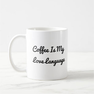 Coffee Is My Love Language Mug