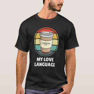 Coffee Is My Love Language Shirt u2013 Funny Coffe