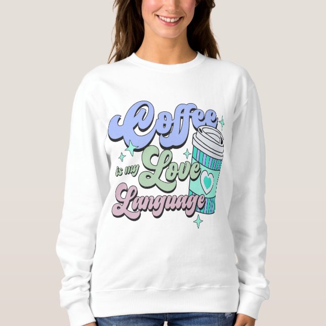Coffee is my love language sweatshirt (Front)