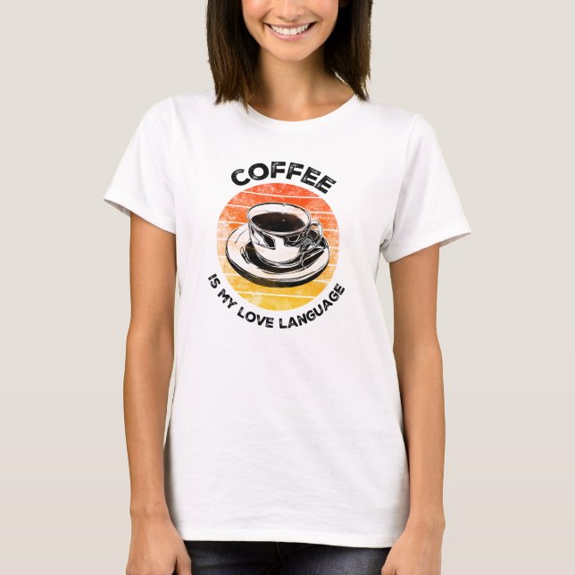 Coffee is My Love Language T-Shirt (Front)