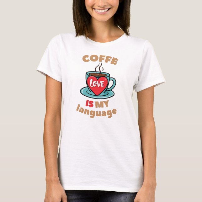 Coffee is my love language T-Shirt (Front)