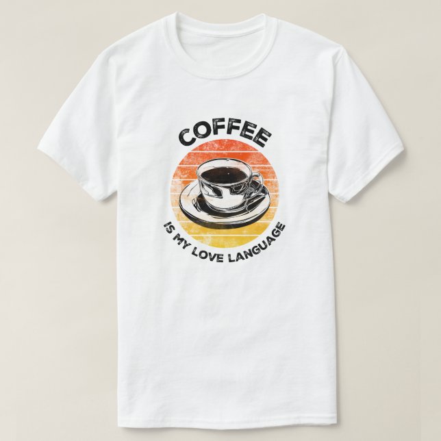 Coffee is My Love Language T-Shirt (Design Front)