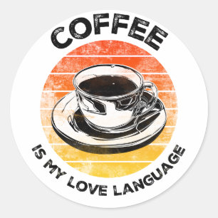 Coffee is My Love Language T-Shirt Classic Round Sticker