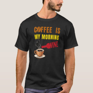 Coffee is my Morning Wine Coffee and Wine Lovers M T-Shirt