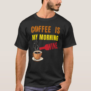 Coffee is my Morning Wine Coffee and Wine Men Wom T-Shirt