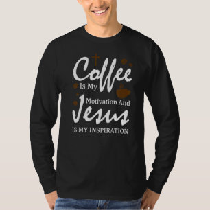 Coffee Is My Motivation And Jesus Coffee Beans T-Shirt