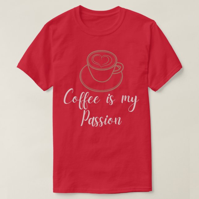 Coffee is my Passion T-Shirt (Design Front)