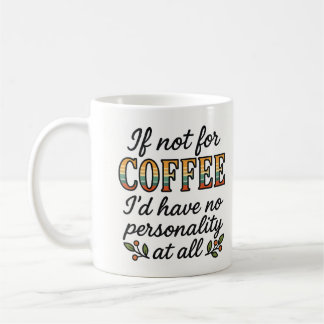Coffee is my personality  mug