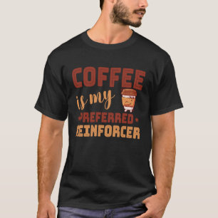 Coffee Is My Preferred Reinforcer Behaviour Analys T-Shirt