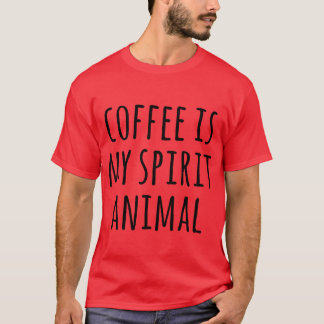 COFFEE IS MY SPIRIT ANIMAL gift T-Shirt