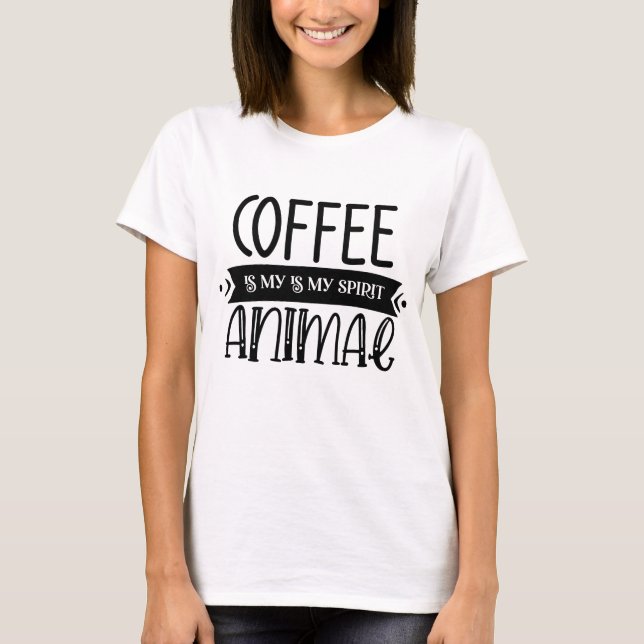 Coffee Is My Spirit Animal Tee (Front)