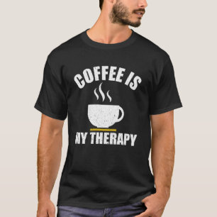 Coffee Is My Therapy For Caffeine   Caffeine Meme T-Shirt
