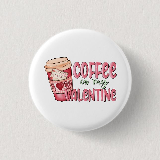 Coffee Is My Valentine 3 Cm Round Badge (Front)