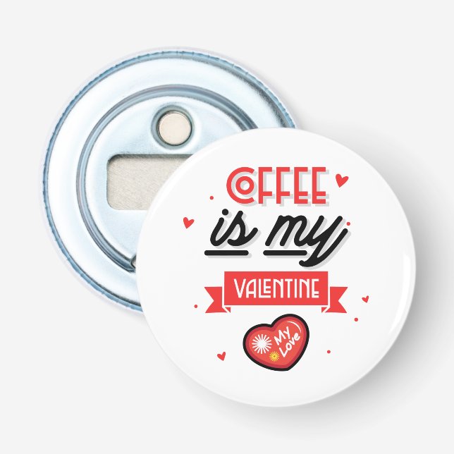 Coffee Is My Valentine Bottle Opener (Front)