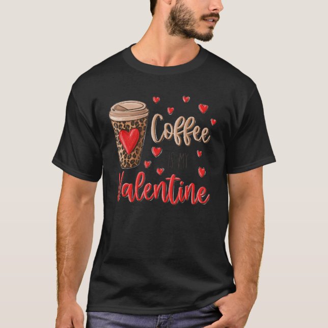 Coffee Is My Valentine Coffee Lovers Leopard Heart T-Shirt (Front)