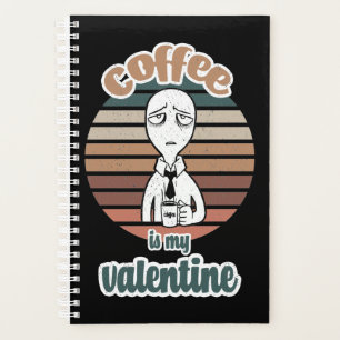 Coffee Is My Valentine  cool valentine coffee gift Planner