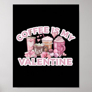 Coffee Is My Valentine - Cute Fun Valentine's Day Poster