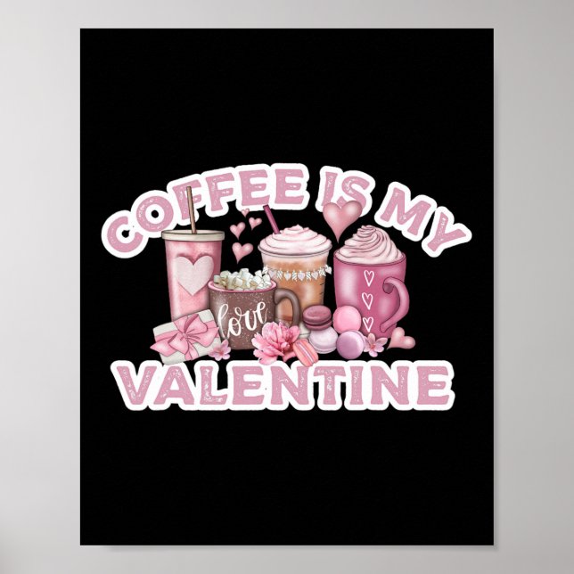 Coffee Is My Valentine - Cute Fun Valentine's Day  Poster (Front)