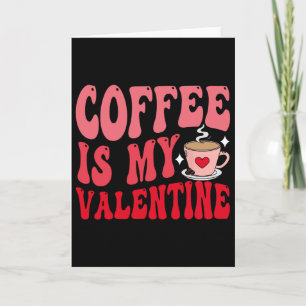 Coffee Is My Valentine Cute Funny Valentine's Day  Card
