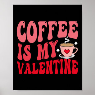 Coffee Is My Valentine Cute Funny Valentine's Day Poster