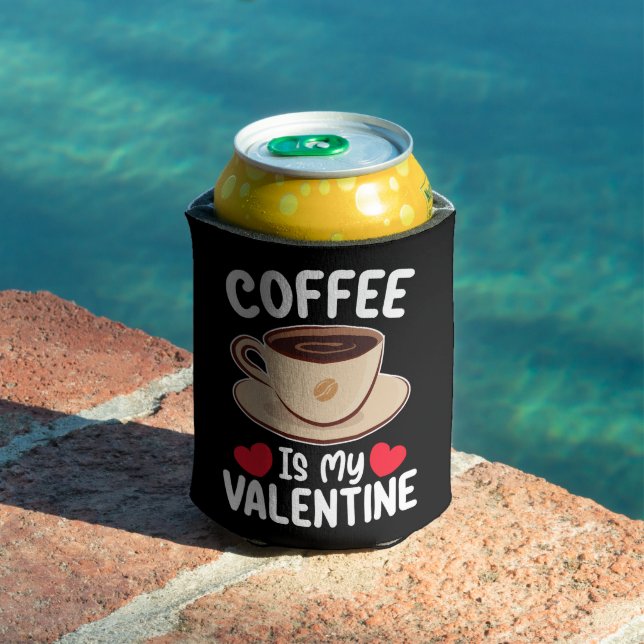 Coffee Is My Valentine Day Funny Caffeine Can Cooler (In Situ Pool)