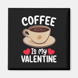 Coffee Is My Valentine Day Funny Caffeine Magnet