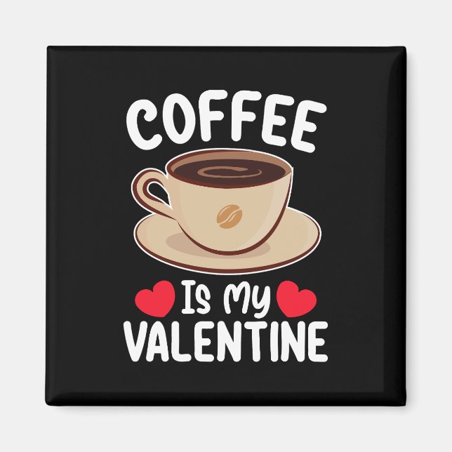 Coffee Is My Valentine Day Funny Caffeine Magnet (Front)
