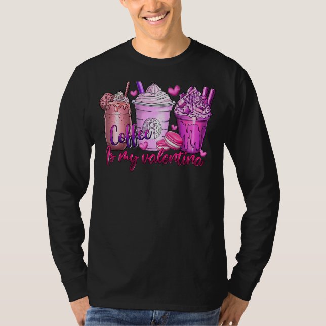 Coffee Is My Valentine Fun Anti Valentines Day Cof T-Shirt (Front)