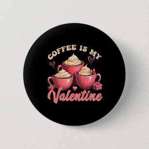 Coffee Is My Valentine Funny Coffee Lover Humor Fo 6 Cm Round Badge