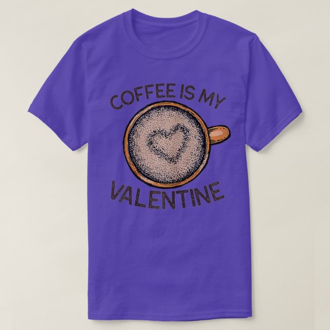 Coffee Is My Valentine Funny Coffee Valentine's Da T-Shirt (Design Front)