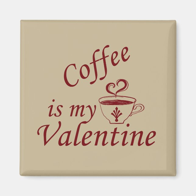 Coffee is my valentine funny magnet (Front)