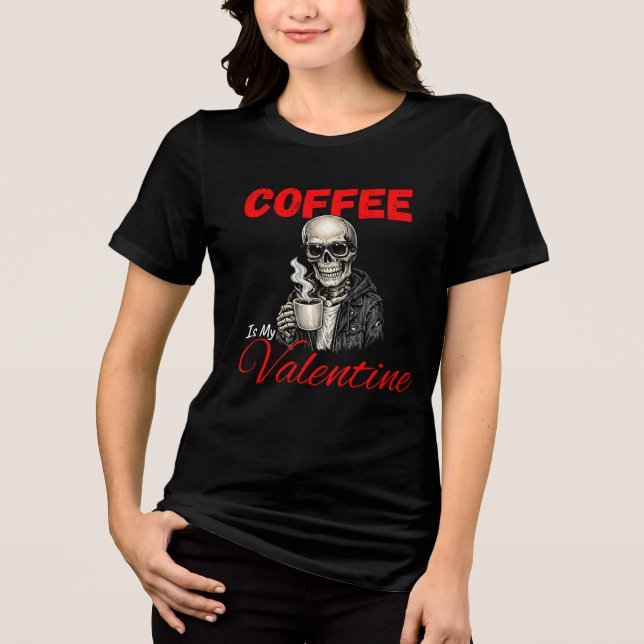 Coffee Is My Valentine Funny Skeleton Coffee Lover Tri-Blend Shirt (Front)