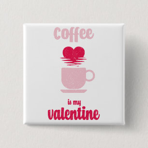 Coffee Is My Valentine Funny valentine gift 15 Cm Square Badge