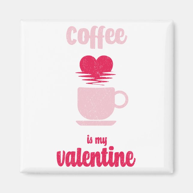 Coffee Is My Valentine | Funny valentine gift Magnet (Front)