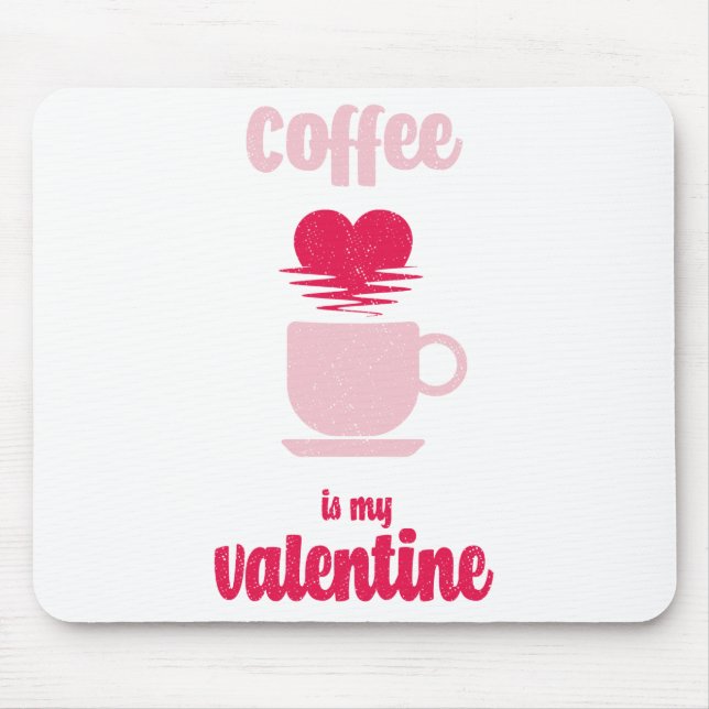 Coffee Is My Valentine | Funny valentine gift Mouse Pad (Front)