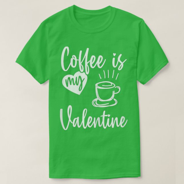 Coffee Is My Valentine Funny Valentines Day Coffee T-Shirt (Design Front)